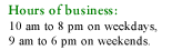 Hours of business:10 am to 8 pm on weekdays,10 am to 3 pm on weekend.