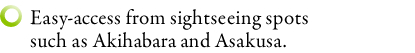 Easy-access from sightseeing spots such as Akihabara and Asakusa.