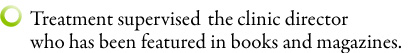 Treatment supervised by the station director who has been featured in books and magazines.